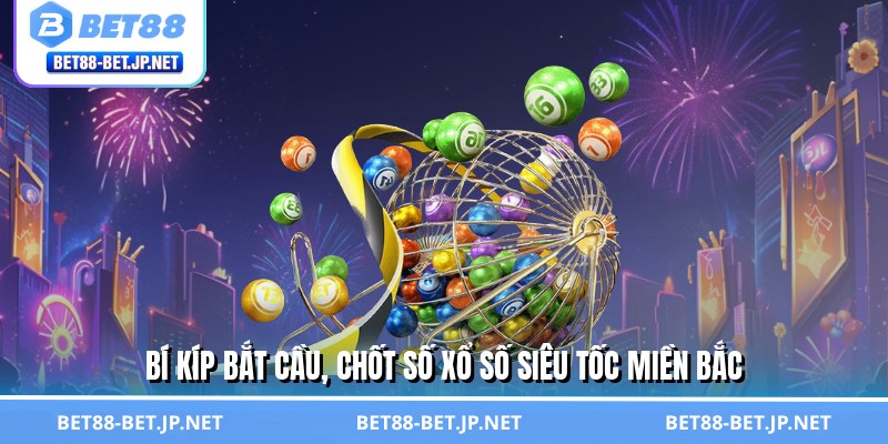 Bí kíp bắt cầu, chốt số xổ số siêu tốc miền Bắc