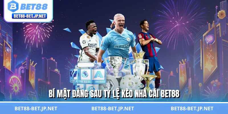 Bí mật đằng sau tỷ lệ kèo nhà cái BET88