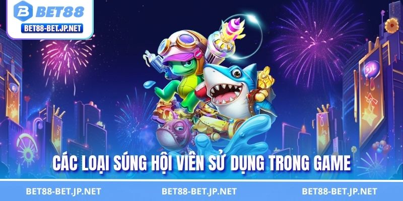 Các loại súng hội viên sử dụng trong game