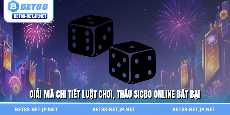 Giải mã chi tiết luật chơi, thầu sicbo online bất bại