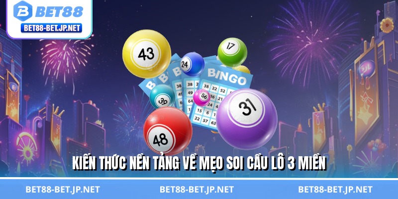 Kiến thức nền tảng về mẹo soi cầu lô 3 miền