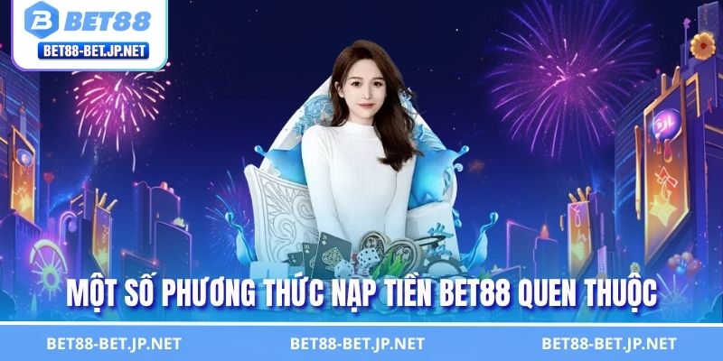 Một số phương thức nạp tiền BET88 quen thuộc