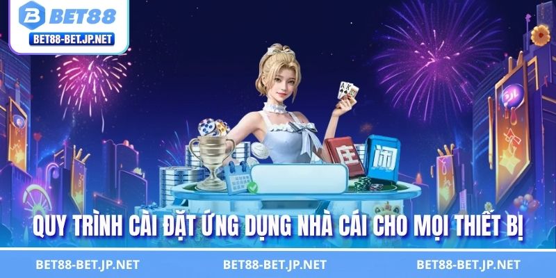 Quy trình cài đặt ứng dụng nhà cái cho mọi thiết bị