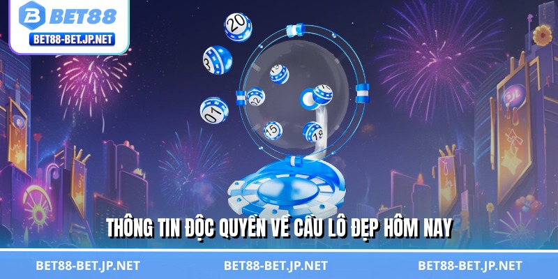 Thông tin độc quyền về cầu lô đẹp hôm nay