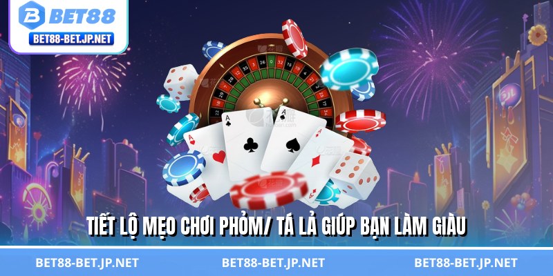 Tiết lộ mẹo chơi phỏm/ tá lả giúp bạn làm giàu