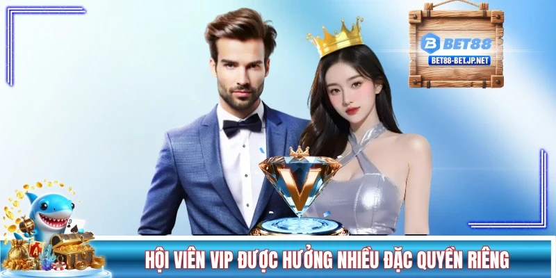 Hội viên VIP được hưởng nhiều đặc quyền riêng
